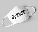 What Do You Stand For? Face Mask